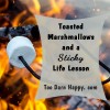 toasted marshmallows life lesson