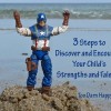 Three steps to discovering and encouraging your child's strengths and talents